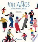 100 Años: Lo Que La Vida Te Enseña / Hundred: What You Learn in a Lifetime