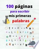 100 Páginas para Escribir Mis Primeras Palabras