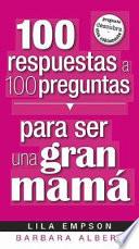 100 Respuestas a 100 Preguntas Para Ser Una Gran Mama