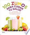 100 zumos para cuidar tu salud