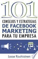 101 Consejos y Estrategias de Facebook Marketing Para Tu Empresa