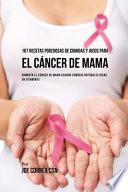 107 Recetas Poderosas de Comidas y Jugos Para El Cáncer de Mama