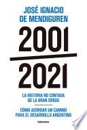 2001 - 2021. La historia no contada de la gran crisis - Cómo acordar un camino para el desarrollo argentino