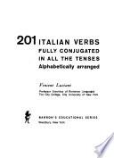 201 Italian Verbs Fully Conjugated in All the Tenses, Alphabetically Arranged