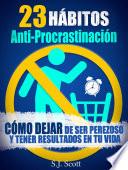 23 Hábitos Anti-Procrastinación Cómo Dejar De Ser Perezoso Y Tener Resultados En Tu Vida.