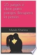 25 juegos e ideas para parejas. Recupera la pasión en pareja