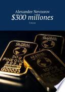 $300 millones. 3 meses