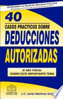 40 CASOS PRÁCTICOS SOBRE DEDUCCIONES AUTORIZADAS 2018
