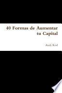 40 Formas de Aumentar tu Capital