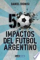 50 Impactos Del Fútbol Argentino