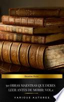 50 Obras Maestras Que Debes Leer Antes De Morir: Vol. 1