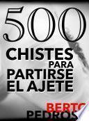 500 Chistes para partirse el ajete
