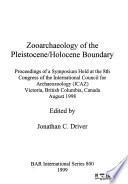 Zooarchaeology of the Pleistocene / Holocene boundary : proceedings of a symposium held at the 8th congress of the International Council for Archaeozoology (ICAZ), Victoria, British Columbia, Canada, August 1998
