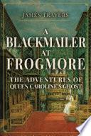 A Blackmailer at Frogmore