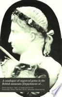 A Catalogue of Engraved Gems in the British Museum (Department of Greek and Roman Antiquities.)