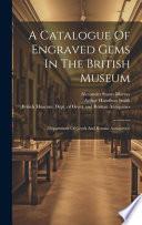 A Catalogue of Engraved Gems in the British Museum