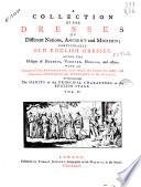 A collection of the dresses of different nations, ancient and modern particularly old english dresses...