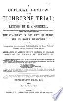 A Critical Review of the Tichborne Trial; or, Letters by R. M. G. ... proving ... that the Claimant is not A. Orton, but is R. Tichborne, etc