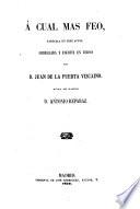 A cual mas feo, zarzuela en 3 actos, escritta en verso por Juan de La-Puerta Vizcaino