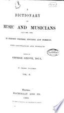 A Dictionary of Music and Musicians (A.D. 1450-1880) by Eminent Writers, English and Foreign