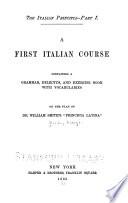 A First Italian Course Containing a Grammar, Delectus, and Exercise Book with Vocabularies ...