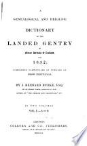 A genealogical and heraldic dictionary of the landed gentry of Great Britain & Ireland for 1852