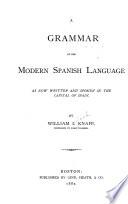 A Grammar of the Modern Spanish Language as Now Written and Spoken in the Capital of Spain