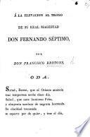 Á la Elevacion al Trono de su Real Magestad Don Fernando Séptimo ... Oda