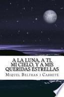 A la Luna, a Ti, Mi Cielo, y a Mis Queridas Estrellas