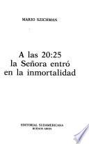 A las 20:25 [i.e. veinte y veinticinco], la señora entró en la inmortalidad