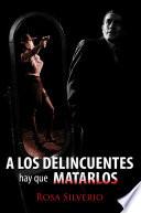 A los delincuentes hay que matarlos