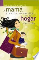 A mamá le va de maravilla... y al hogar también
