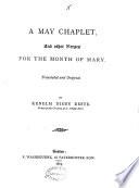 A May chaplet, and other verses for the month of Mary, tr. [from Les guirlandes de mai, by F.M. Philpin de Rivières] and original, by K.D. Beste