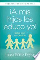 A MIS HIJOS LOS EDUCO YO