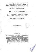 ¿Á quién pertenece y debe pertenecer en lo sucesivo la confirmación de los obispos?