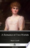 A Romance of Two Worlds by Marie Corelli - Delphi Classics (Illustrated)