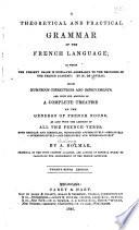 A Theoretical and Practical Grammar of the French Language ...