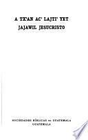 A tx'an ac' lajti' yet jajawil Jesucristo