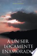 A un ser locamente enamorado