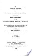 A Vindication of the Authenticity of the Narratives Contained in the First Two Chapters of the Gospels of St. Matthew & St. Luke; Being an Investigation of Objections Urged by the Unitarian Editors of the Improved Version of the New Testament ...