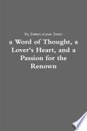 a Word of Thought, a Lover's Heart, and a Passion for the Renown