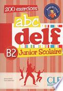 ABC DELF B2 junior et scolaire : [200 exercices]