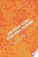 ¡Acaba Con ESA Relación!