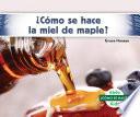 Acamo Se Hace La Miel de Maple? (How Is Maple Syrup Made?)
