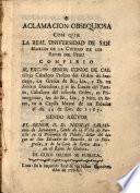 Aclamacion obsequiosa con que la Real Universidad de San Marcos de la Ciudad de los Reyes del Peru confirio al Exc.mo señor Conde de Castillejo ... los grados de Br., Liz, y Dr. en ambos derechos, y al Sr. Conde del Puerto ... los de Br., Liz., y Mro. en Artes, en la Capilla Mayor de sus Escuelas el dia 24 de Dic. de 1797