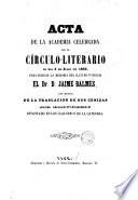 Acta de la Academia celebrada por el Círculo-Literario el día 3 de julio de 1865 para honrar la memoria del ilustre patricio Dr. D. Jaime Balmes, con motivo de la traslación de sus cenizas [...]