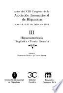 Actas del XIII Congreso de la Asociación Internacional de Hispanistas: Hispanoamericana ; Lingüística ; Teoría literaria