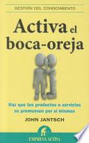 Activa el Boca-Oreja: Haz Que Tus Productos O Servicios Se Promuevan Por Si Mismos