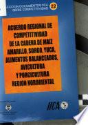 Acuerdo Regional de Competitividad de la Cadena de Maiz Amarillo, Sorgo, Yuca, Alimentos, Balanceados, Avicultura Y Porcicultura Region Nororiental