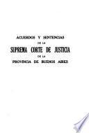 Acuerdos y sentencias dictados por la Suprema Corte de Justicia de la Provincia